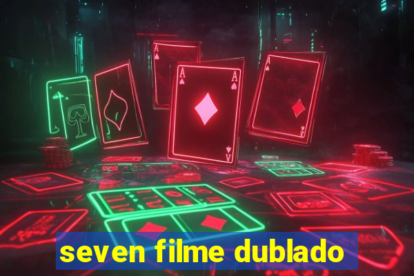 seven filme dublado